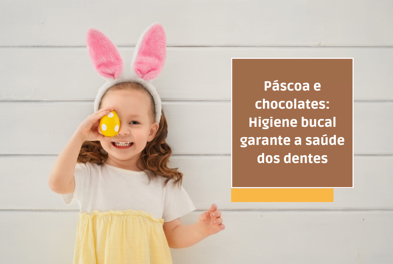 Páscoa e chocolates: Higiene bucal garante a saúde dos dentes